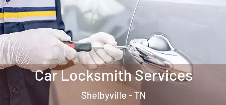 Car Locksmith Services Shelbyville - TN
