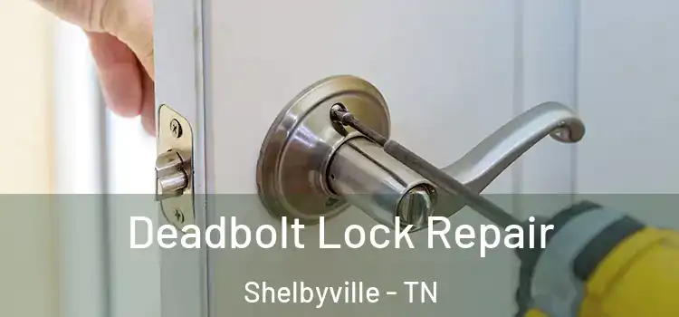 Deadbolt Lock Repair Shelbyville - TN