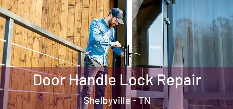  Door Handle Lock Repair Shelbyville - TN