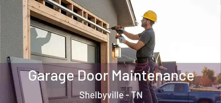  Garage Door Maintenance Shelbyville - TN