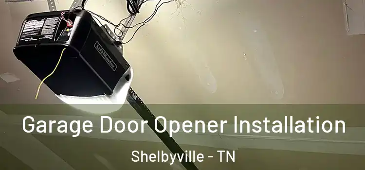  Garage Door Opener Installation Shelbyville - TN