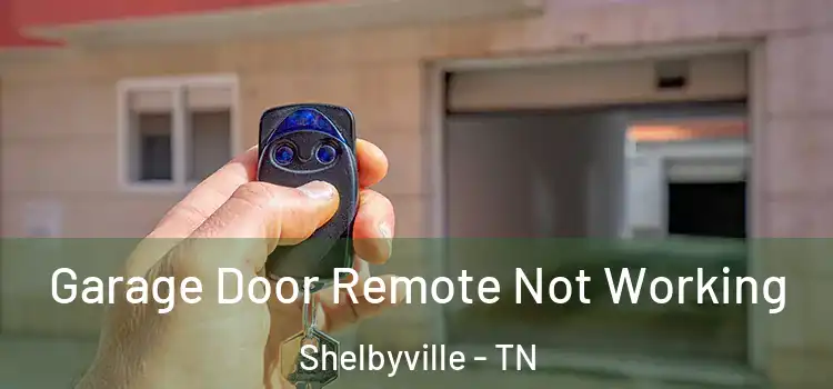  Garage Door Remote Not Working Shelbyville - TN