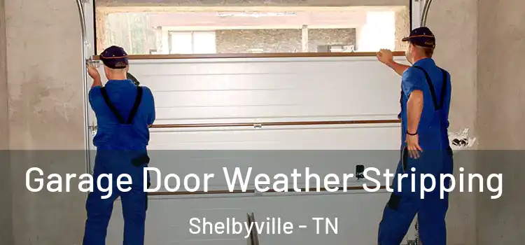  Garage Door Weather Stripping Shelbyville - TN