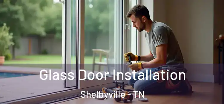  Glass Door Installation Shelbyville - TN
