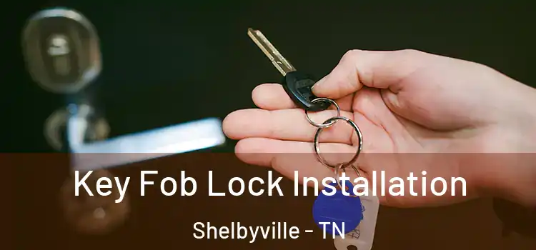  Key Fob Lock Installation Shelbyville - TN