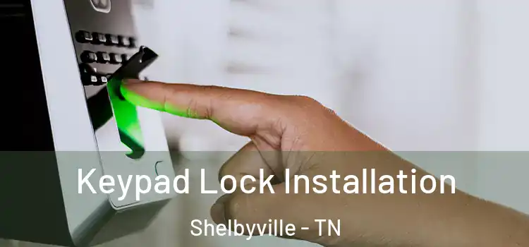 Keypad Lock Installation Shelbyville - TN