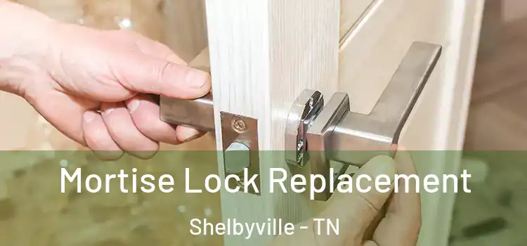 Mortise Lock Replacement Shelbyville - TN