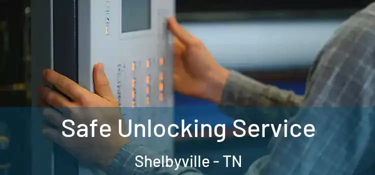 Safe Unlocking Service Shelbyville - TN