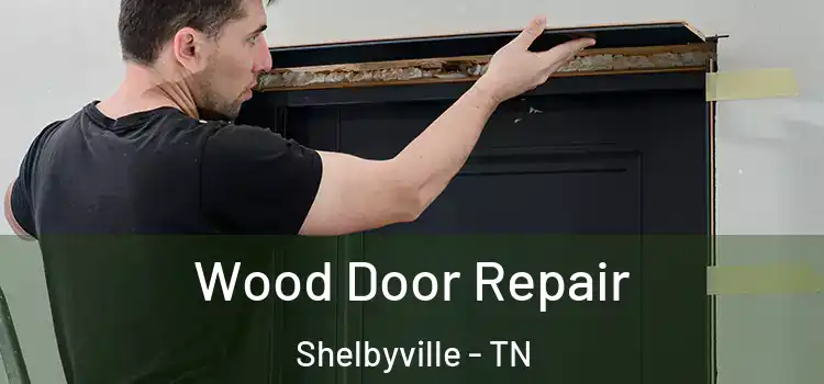  Wood Door Repair Shelbyville - TN